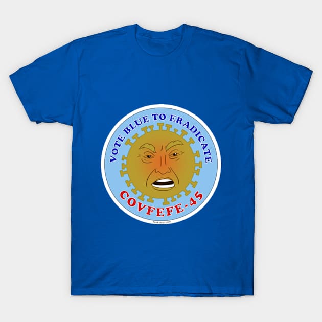 Vote Blue To Eradicate COVFEFE-45 T-Shirt by Funkybat